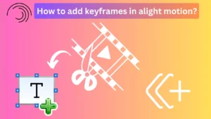 How to add keyframes in alight motion