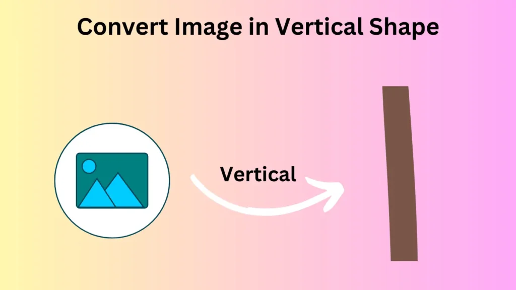 Convert Image in Vertical Shape