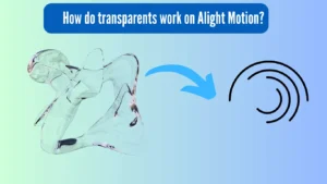 How do transparents work on Alight Motion