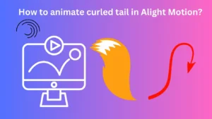 How to animate curled tail in Alight Motion