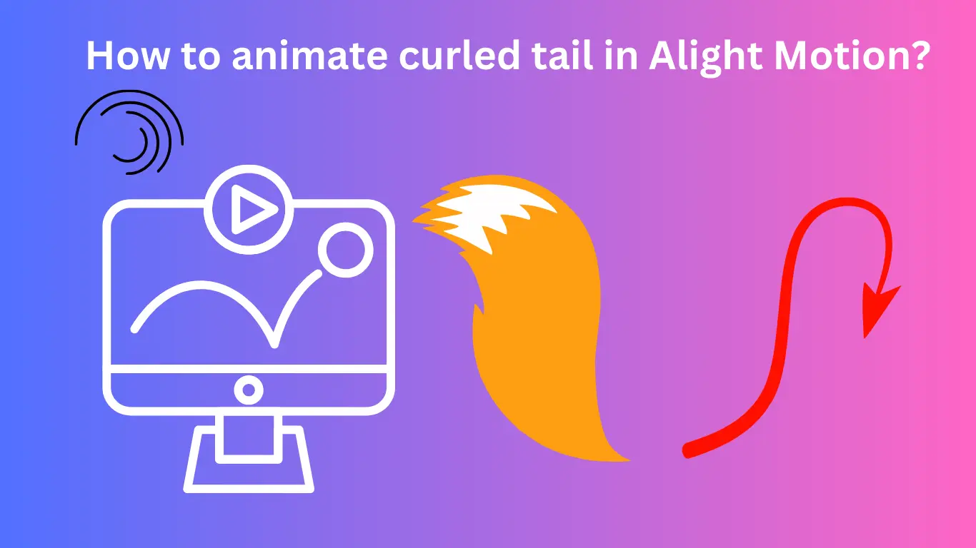 How to animate curled tail in Alight Motion