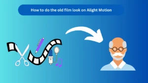 How to do the old film look on Alight Motion​